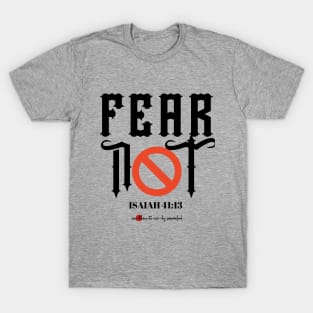 FEAR NOT - ISAIAH 43: 13 T-Shirt